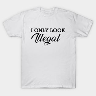 Immigrant - I only look illegal T-Shirt